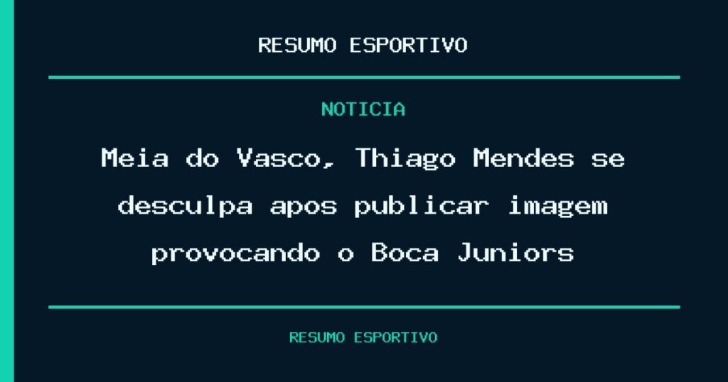 Meia do Vasco, Thiago Mendes se desculpa após publicar imagem provocando o Boca Juniors