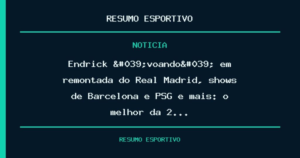 Endrick 'voando' em remontada do Real Madrid, shows de Barcelona e PSG e mais: o melhor da 2…