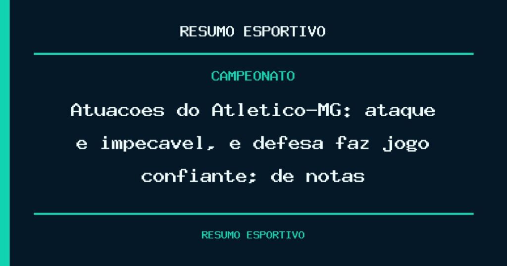 Atuações do Atlético-MG: ataque é impecável, e defesa faz jogo confiante; dê notas