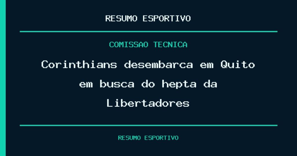 Corinthians desembarca em Quito em busca do hepta da Libertadores
