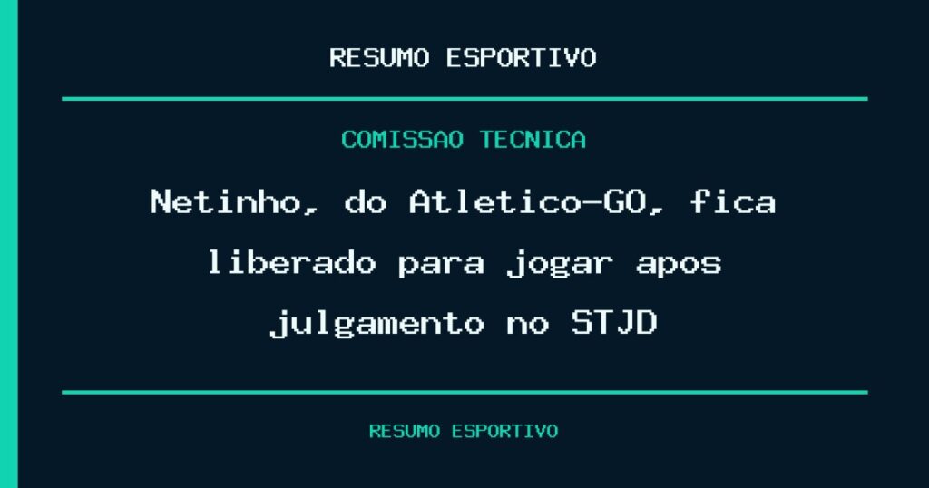 Netinho, do Atlético-GO, fica liberado para jogar após julgamento no STJD