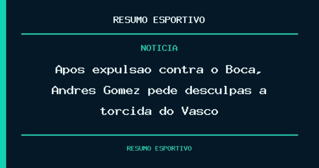 Após expulsão contra o Boca, Andrés Gómez pede desculpas à torcida do Vasco