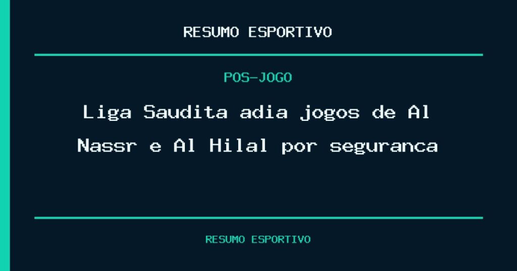 Liga Saudita adia jogos de Al Nassr e Al Hilal por segurança