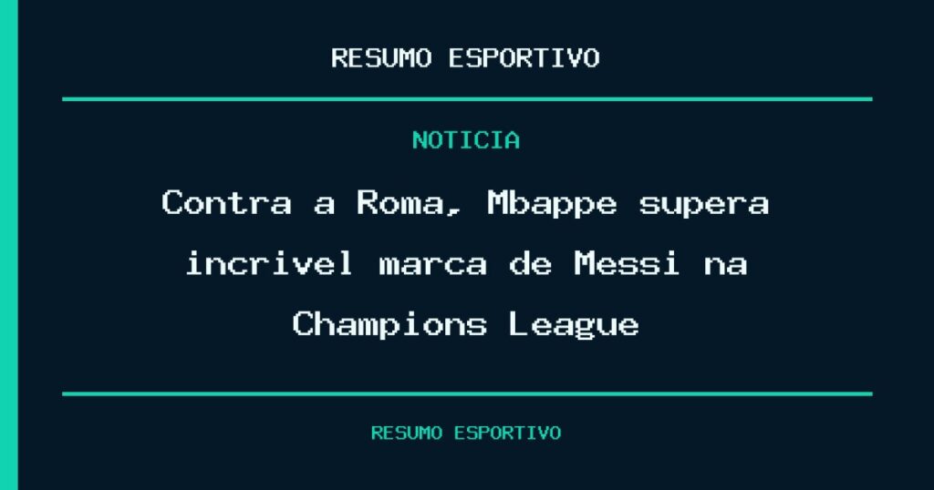 Contra a Roma, Mbappé supera incrível marca de Messi na Champions League
