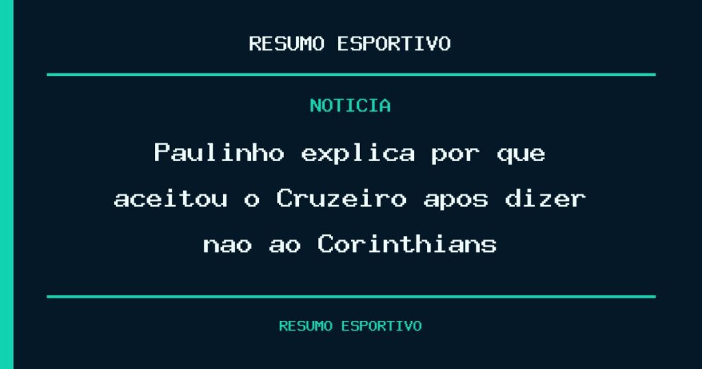 Paulinho explica por que aceitou o Cruzeiro após dizer não ao Corinthians