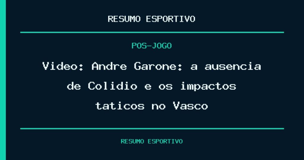 Vídeo: André Garone: a ausência de Colídio e os impactos táticos no Vasco
