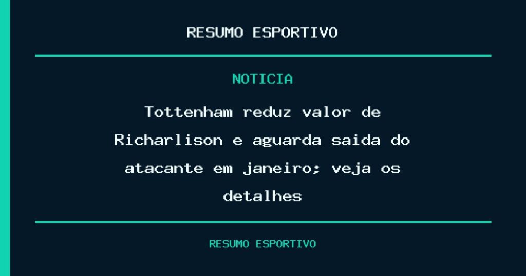 Tottenham reduz valor de Richarlison e aguarda saída do atacante em janeiro; veja os detalhes