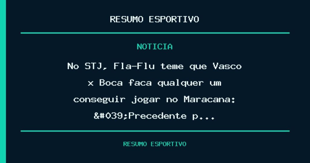 No STJ, Fla-Flu teme que Vasco x Boca faça qualquer um conseguir jogar no Maracanã: 'Precedente p…