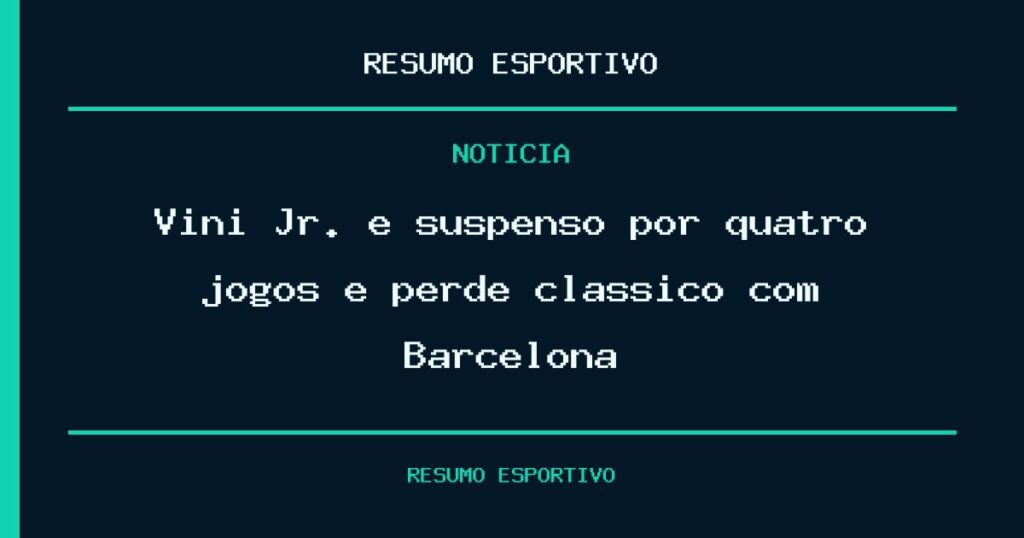 Vini Jr. é suspenso por quatro jogos e perde clássico com Barcelona