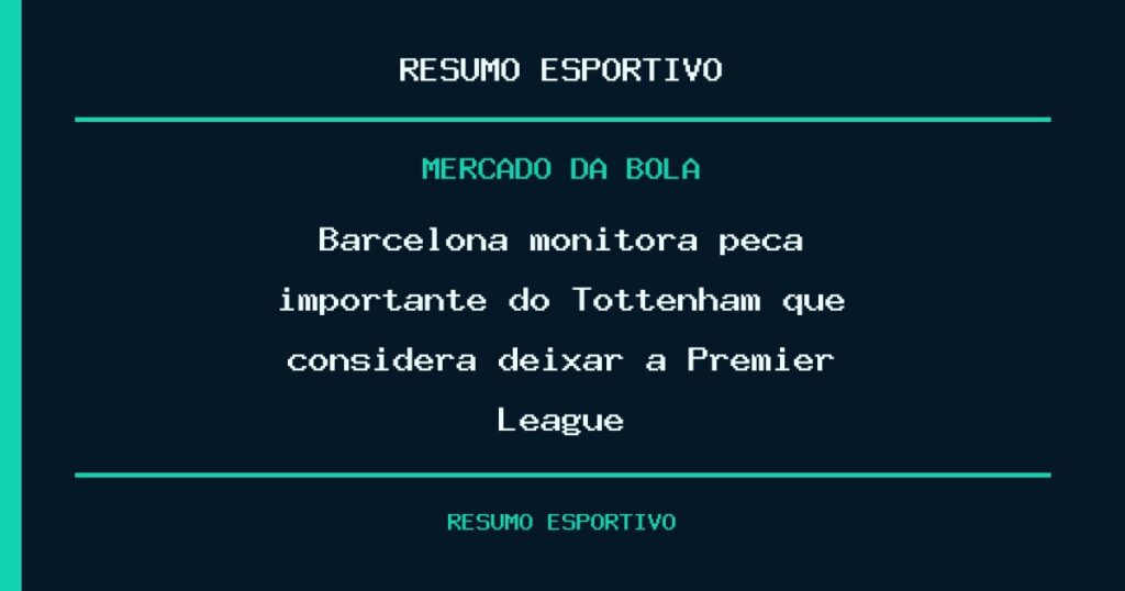 Barcelona monitora peça importante do Tottenham que considera deixar a Premier League