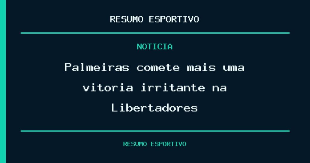 Palmeiras comete mais uma vitória irritante na Libertadores