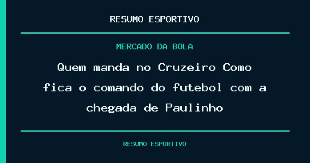 Quem manda no Cruzeiro? Como fica o comando do futebol com a chegada de Paulinho