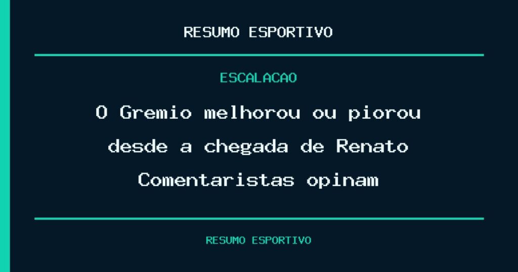 O Grêmio melhorou ou piorou desde a chegada de Renato? Comentaristas opinam