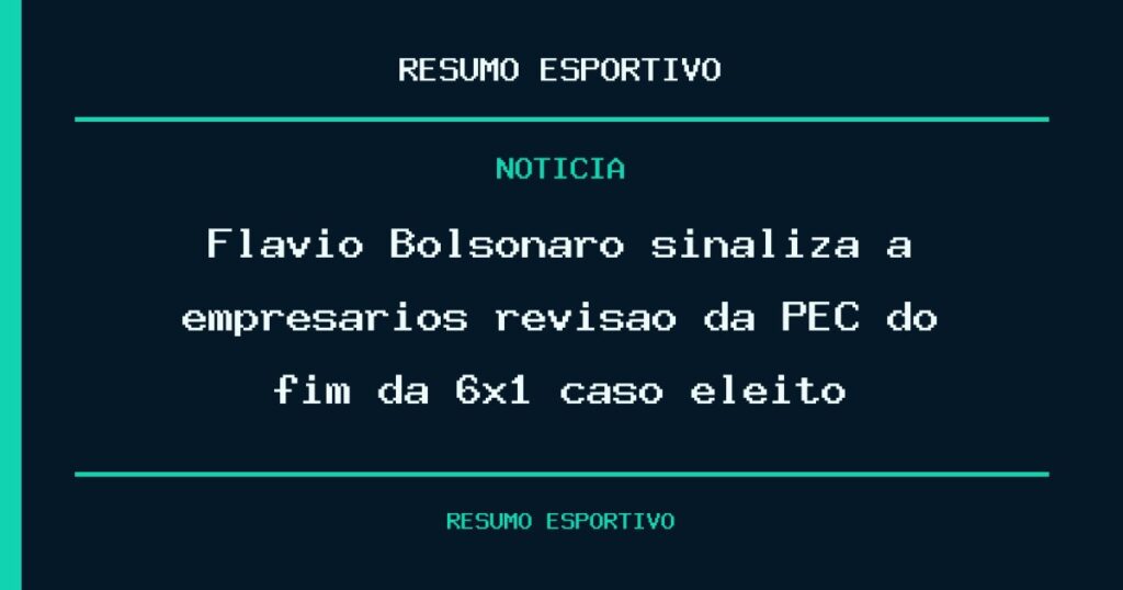 Flávio Bolsonaro sinaliza a empresários revisão da PEC do fim da 6×1 caso eleito