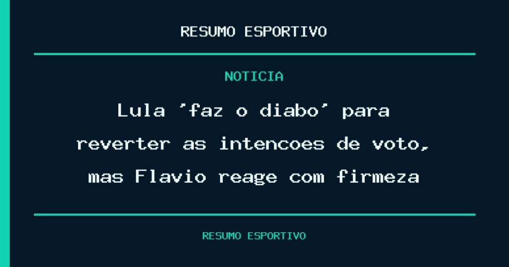 Lula ‘faz o diabo’ para reverter as intenções de voto, mas Flávio reage com firmeza