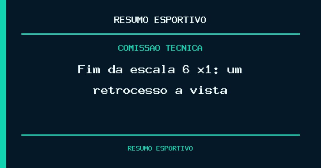Fim da escala 6 x1: um retrocesso à vista