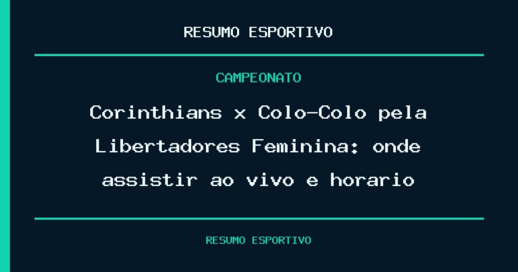 Corinthians x Colo-Colo pela Libertadores Feminina: onde assistir ao vivo e horário