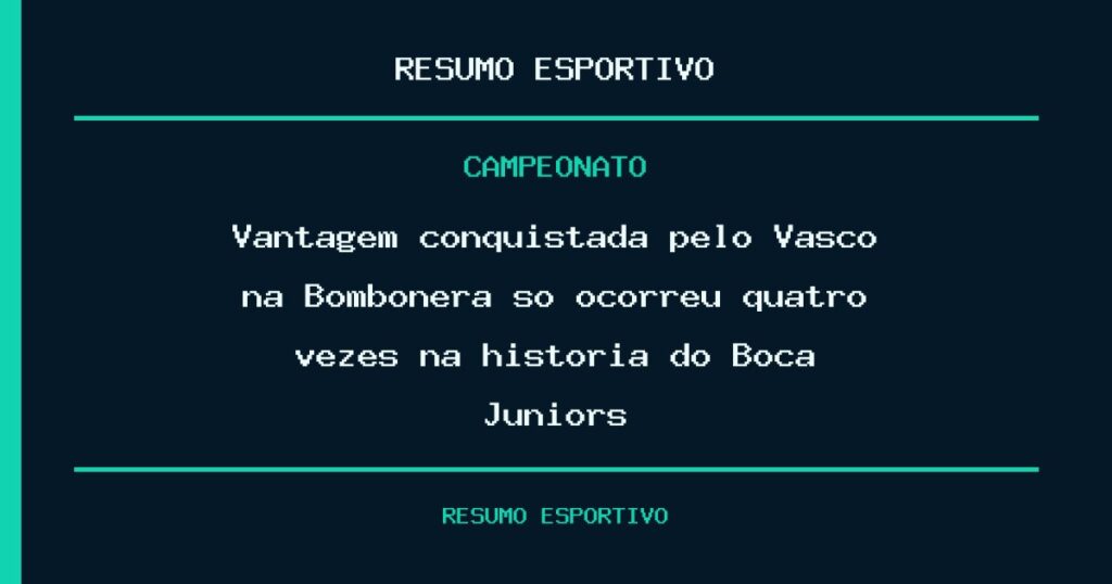 Vantagem conquistada pelo Vasco na Bombonera só ocorreu quatro vezes na história do Boca Juniors