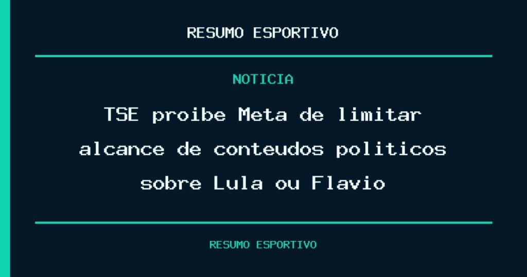 TSE proíbe Meta de limitar alcance de conteúdos políticos sobre Lula ou Flávio