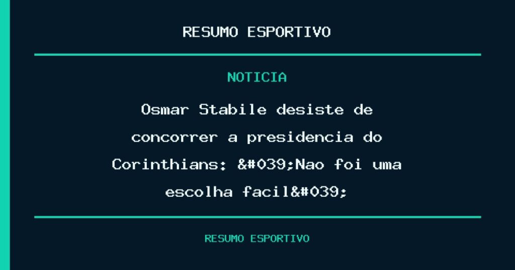 Osmar Stabile desiste de concorrer à presidência do Corinthians: 'Não foi uma escolha fácil'