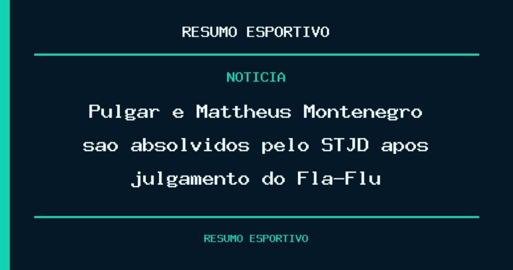 Pulgar e Mattheus Montenegro são absolvidos pelo STJD após julgamento do Fla-Flu