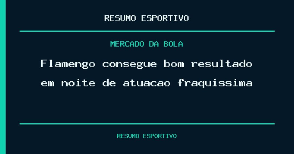 Flamengo consegue bom resultado em noite de atuação fraquíssima