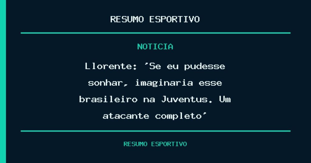 Llorente: ‘Se eu pudesse sonhar, imaginaria esse brasileiro na Juventus. Um atacante completo’
