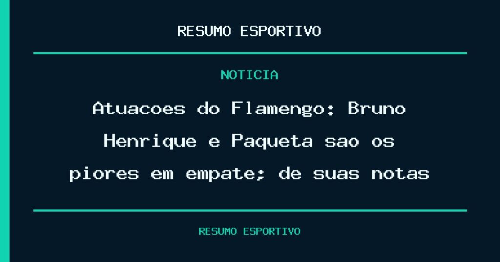 Atuações do Flamengo: Bruno Henrique e Paquetá são os piores em empate; dê suas notas