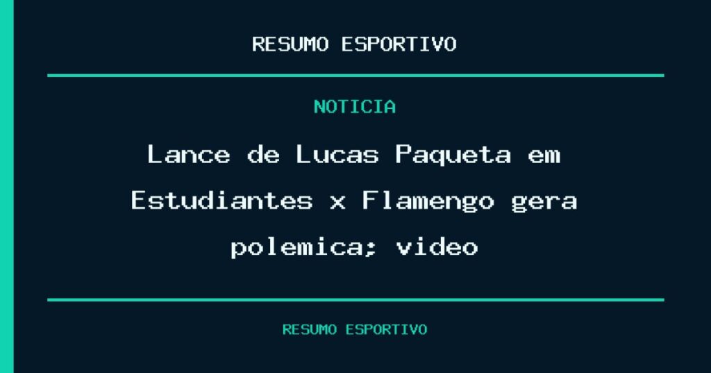 Lance de Lucas Paquetá em Estudiantes x Flamengo gera polêmica; vídeo