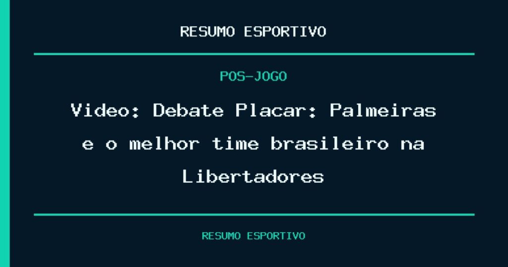 Vídeo: Debate Placar: Palmeiras é o melhor time brasileiro na Libertadores?