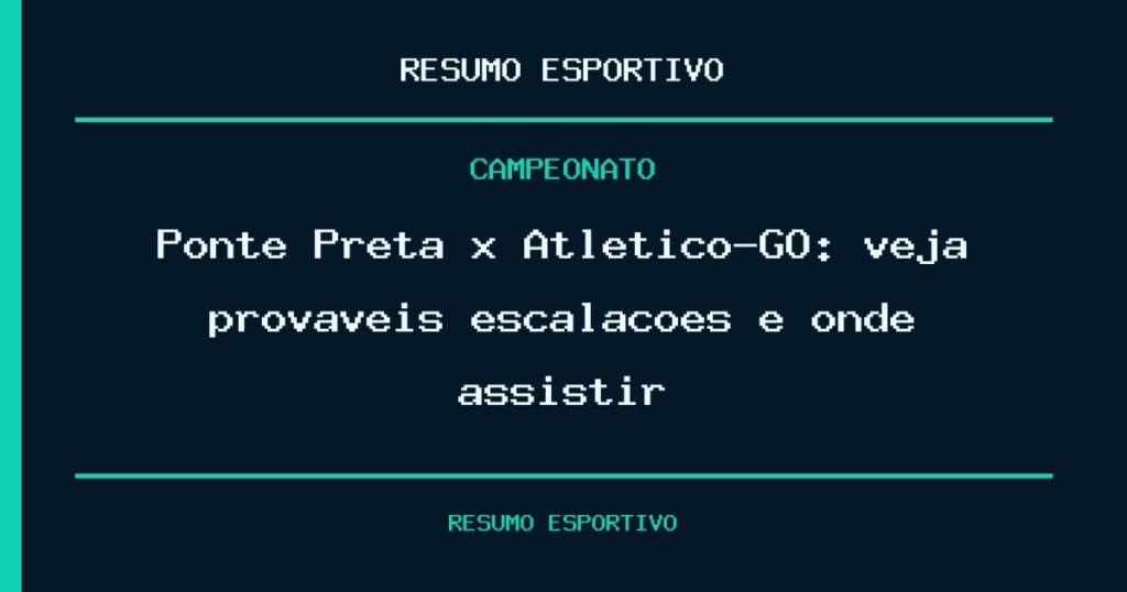 Ponte Preta x Atlético-GO: veja prováveis escalações e onde assistir