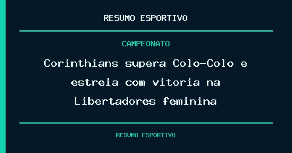 Corinthians supera Colo-Colo e estreia com vitória na Libertadores feminina