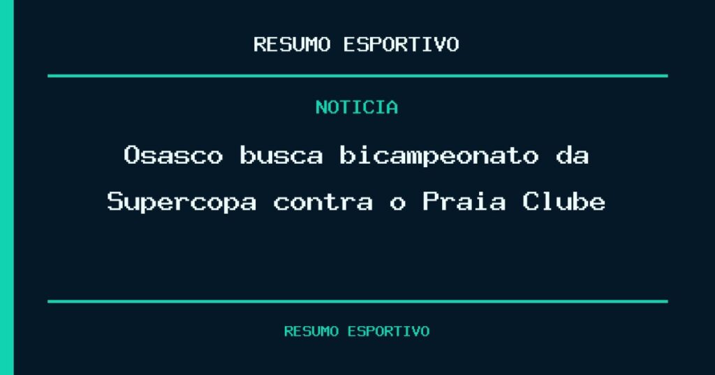 Osasco busca bicampeonato da Supercopa contra o Praia Clube