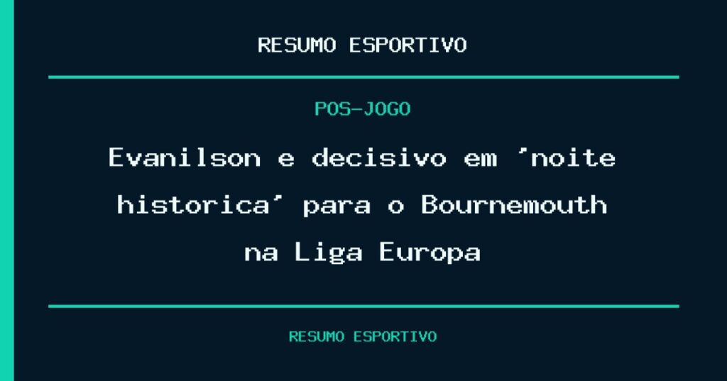 Evanilson é decisivo em ‘noite histórica’ para o Bournemouth na Liga Europa
