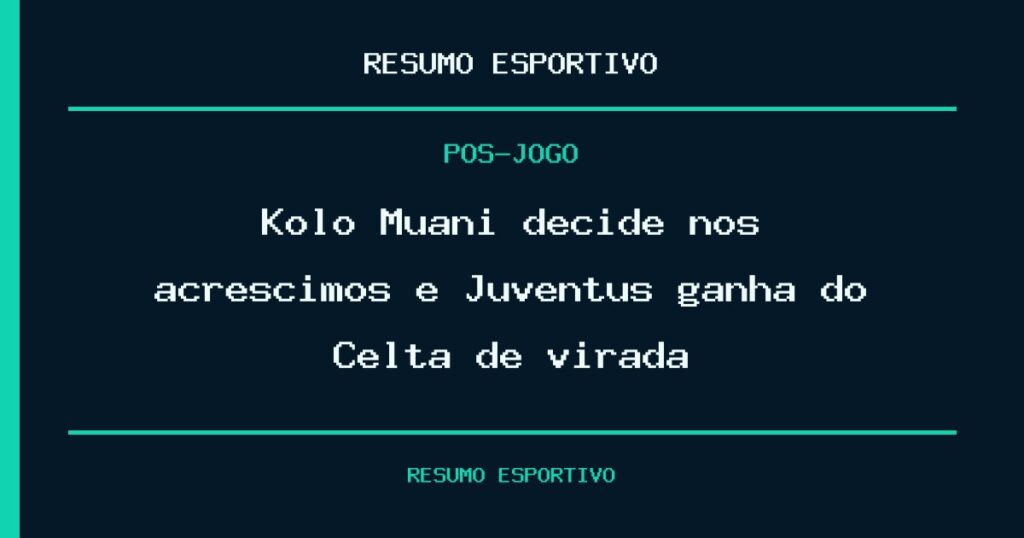 Kolo Muani decide nos acréscimos e Juventus ganha do Celta de virada