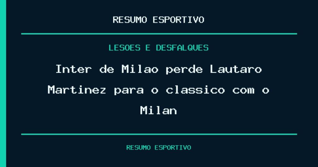 Inter de Milão perde Lautaro Martínez para o clássico com o Milan