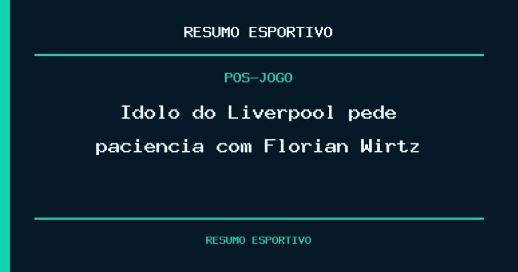 Ídolo do Liverpool pede paciência com Florian Wirtz