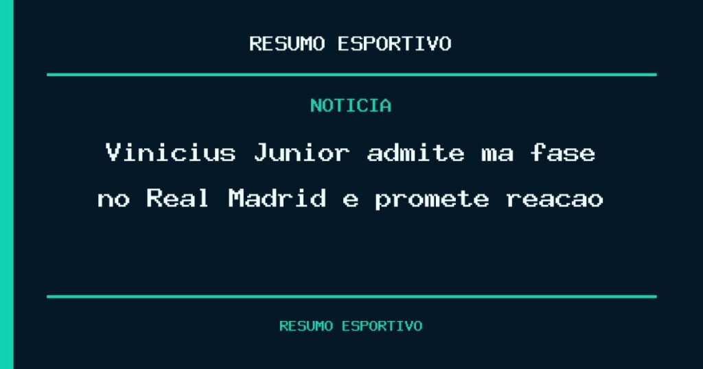 Vinícius Júnior admite má fase no Real Madrid e promete reação