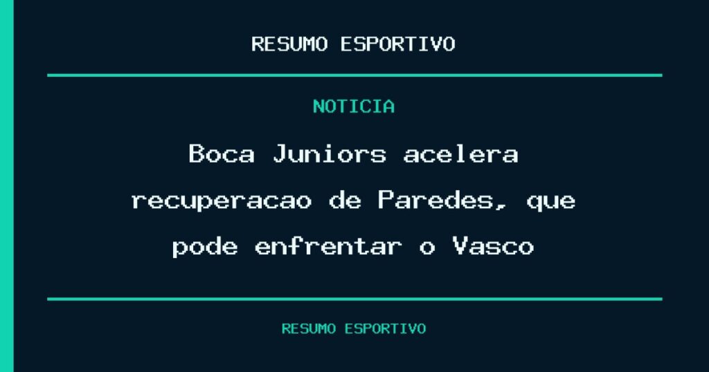 Boca Juniors acelera recuperação de Paredes, que pode enfrentar o Vasco