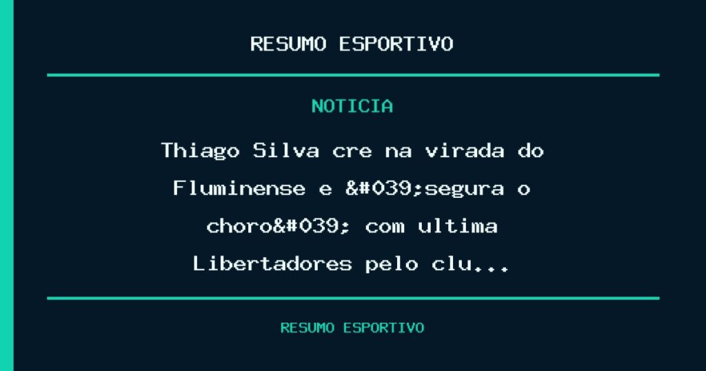 Thiago Silva crê na virada do Fluminense e 'segura o choro' com última Libertadores pelo clu…