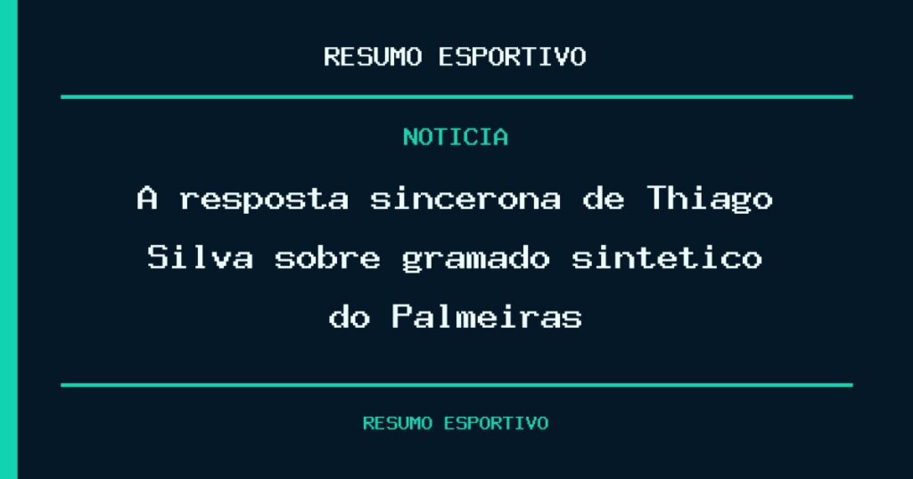 A resposta sincerona de Thiago Silva sobre gramado sintético do Palmeiras