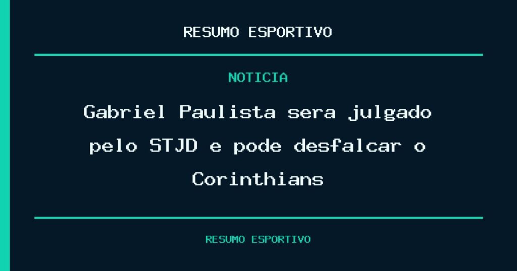 Gabriel Paulista será julgado pelo STJD e pode desfalcar o Corinthians