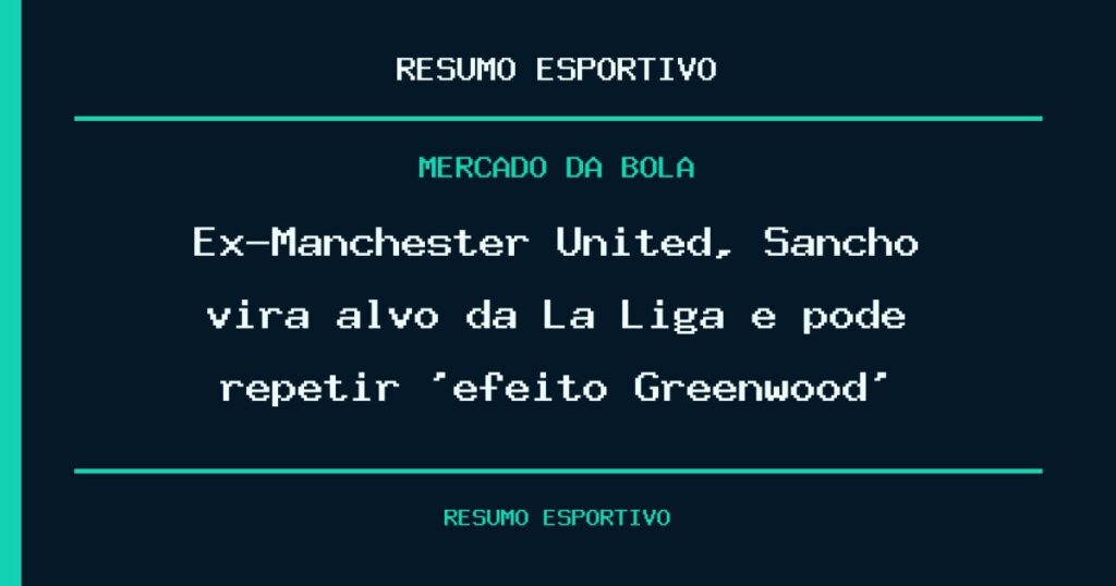 Ex-Manchester United, Sancho vira alvo da La Liga e pode repetir ‘efeito Greenwood’