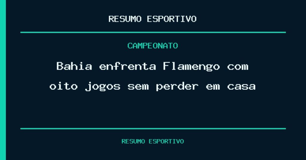 Bahia enfrenta Flamengo com oito jogos sem perder em casa