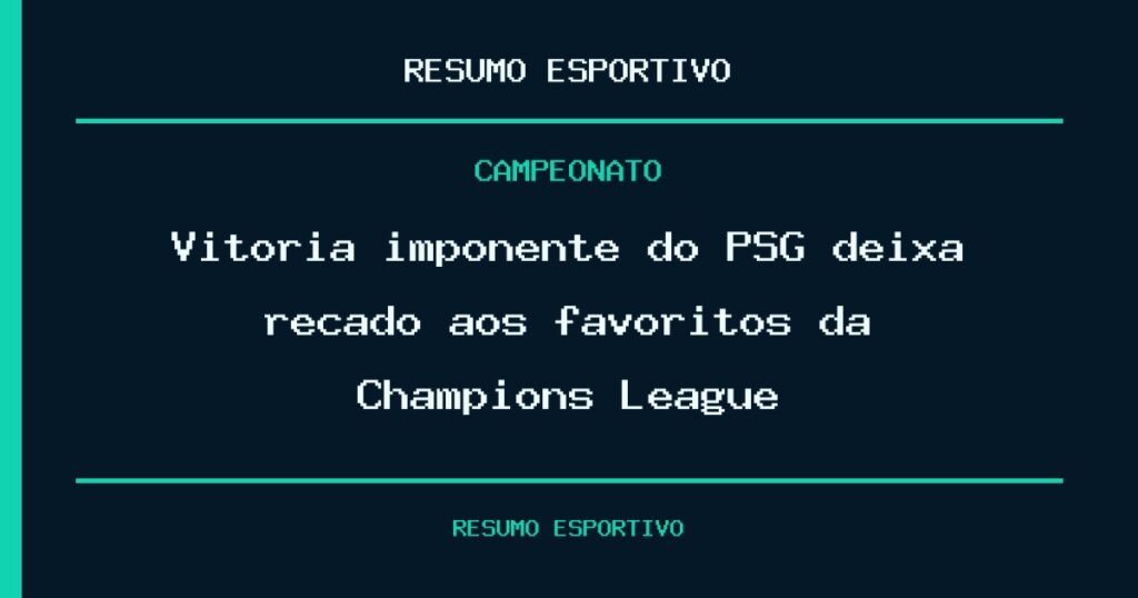 Vitória imponente do PSG deixa recado aos favoritos da Champions League