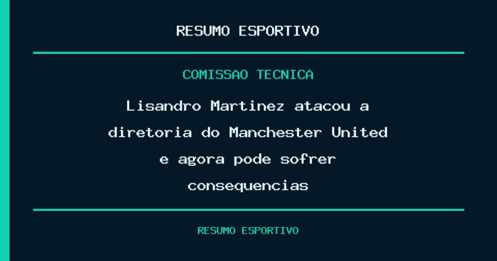 Lisandro Martínez atacou a diretoria do Manchester United e agora pode sofrer consequências