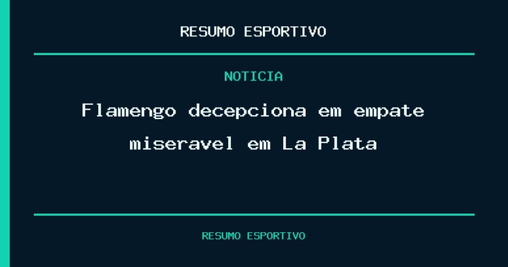 Flamengo decepciona em empate miserável em La Plata