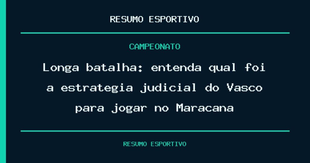 Longa batalha: entenda qual foi a estratégia judicial do Vasco para jogar no Maracanã