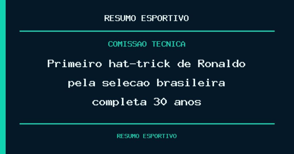 Primeiro hat-trick de Ronaldo pela seleção brasileira completa 30 anos