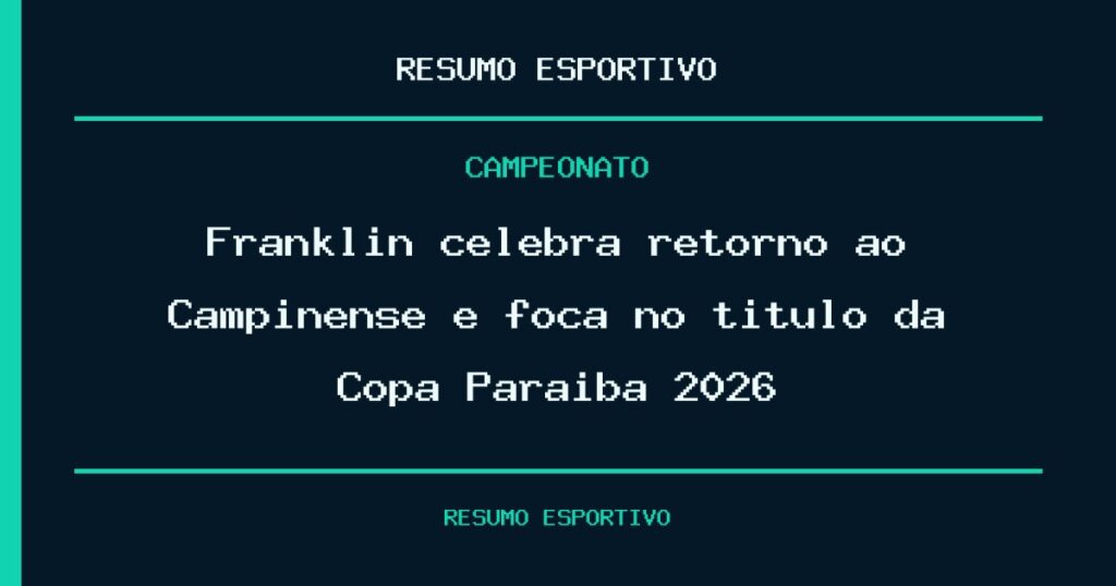 Franklin celebra retorno ao Campinense e foca no título da Copa Paraíba 2026